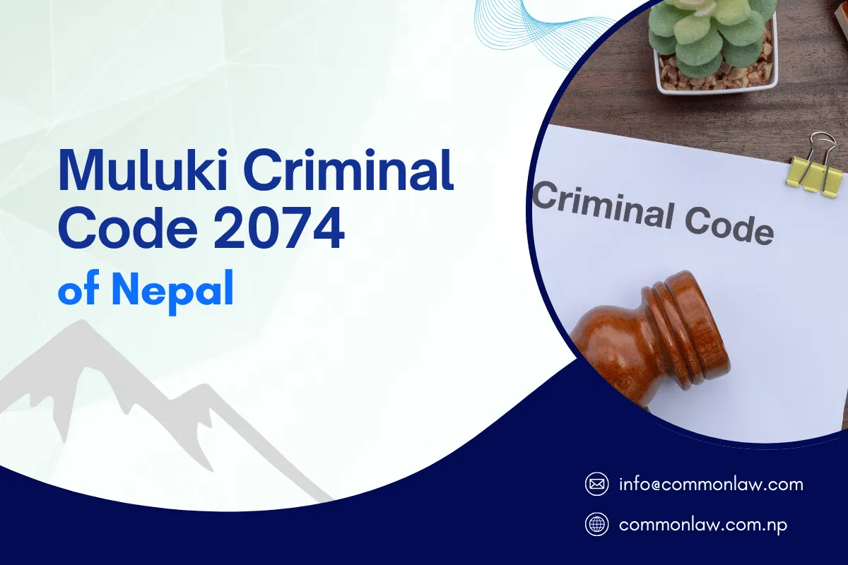 Muluki Criminal Code 2074: Features, Offenses & Penalties | Nepal&rsquo;s Criminal Law Guide (2026)